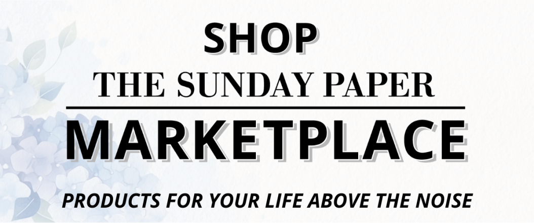 Shop the Sunday Paper Marketplace - Products For Your Life Above the Noise