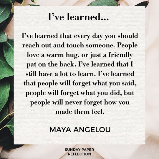 I've learned...by Maya Angelou