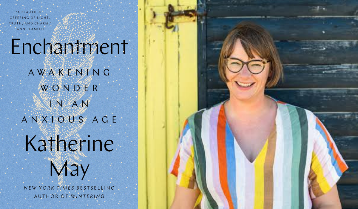 Want to Feel More Enchantment in this Anxious World? Katherine May Learned How. Here's How You Can, Too