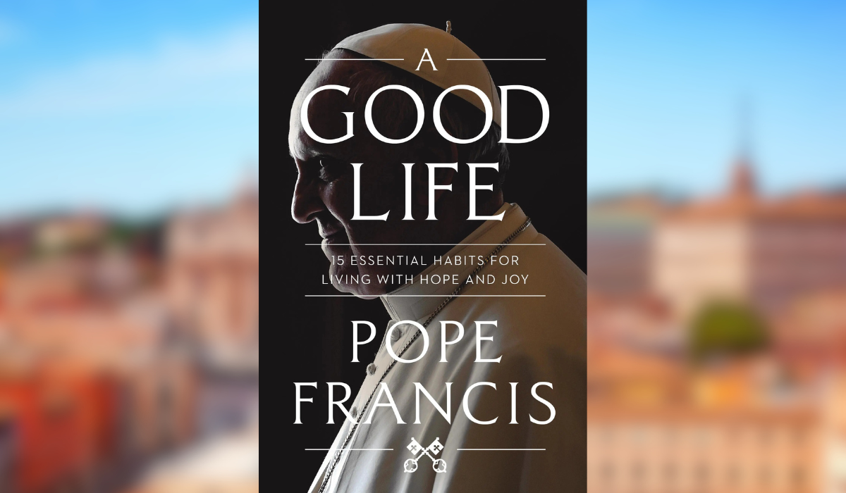 Pope Francis Shares His 15 Essential Habits for Living a Good Life in His New Book. How Many Are You Already Practicing?
