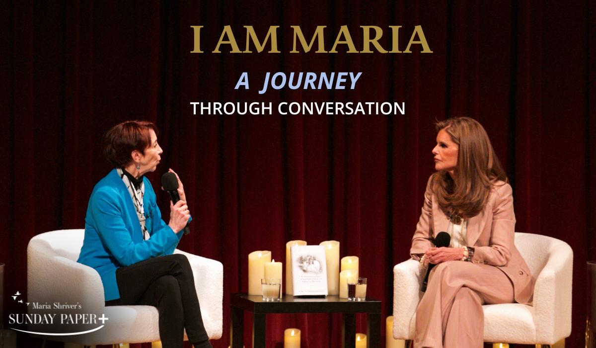 “I Am Maria: A Journey Through Conversation” Featuring Maria Shriver and Special Guest Martha Beck
