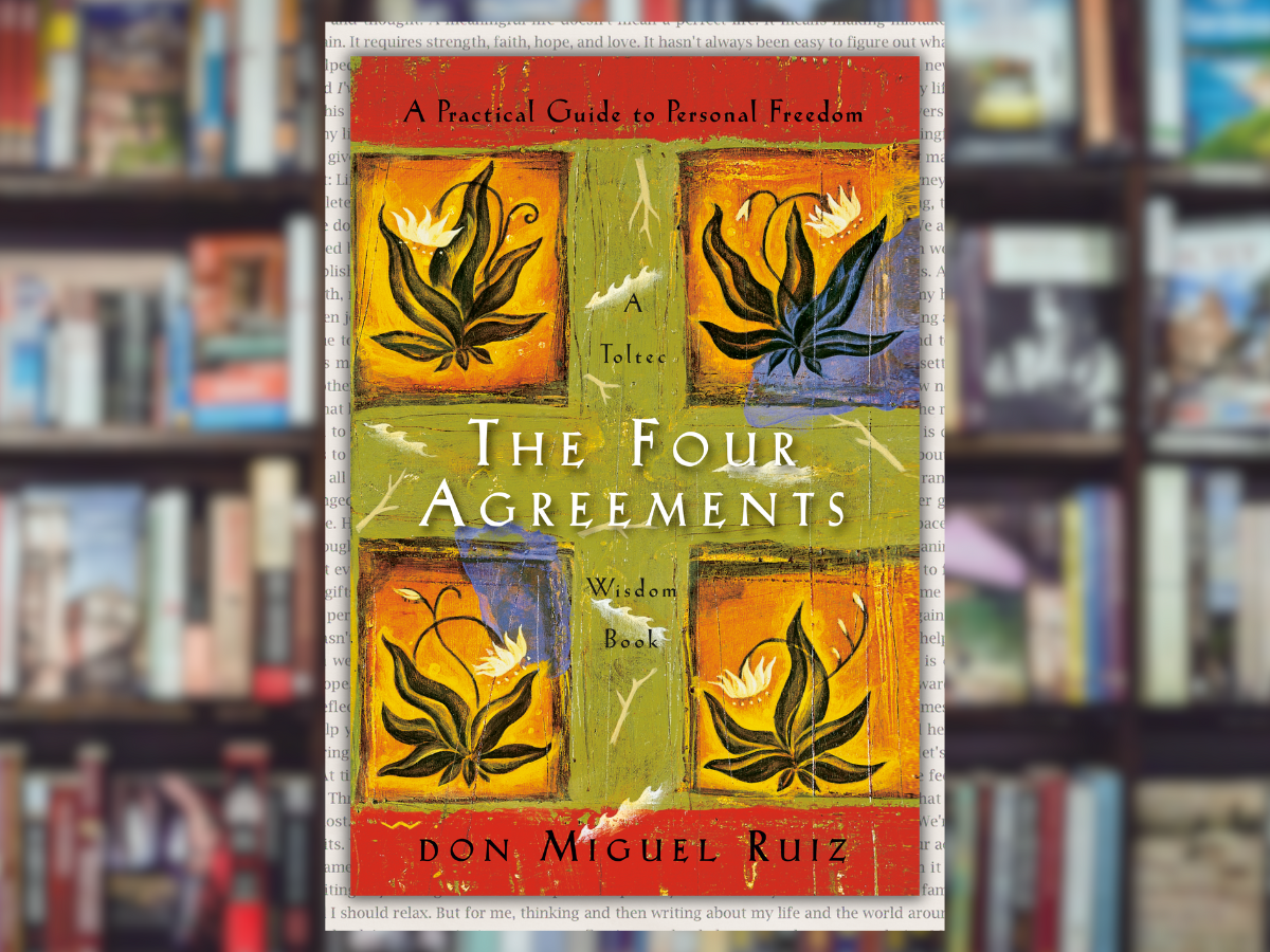 “The Four Agreements” by Don Miguel Ruiz