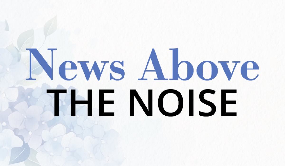 News Above the Noise—Week of September 8, 2024