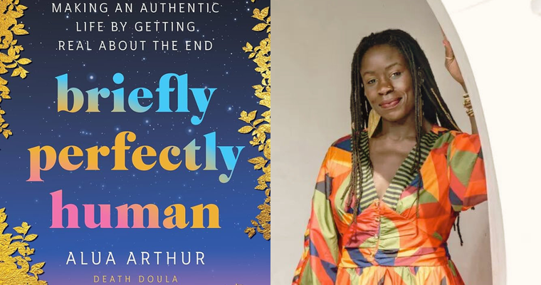 Briefly Perfectly Human by death doula Alua Arthur.