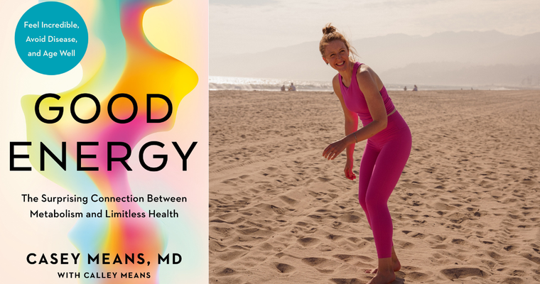 ​​Dr. Casey Means, Good Energy: The Surprising Connection Between Metabolism and Limitless Health