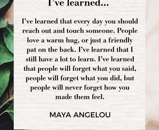 I've learned...by Maya Angelou