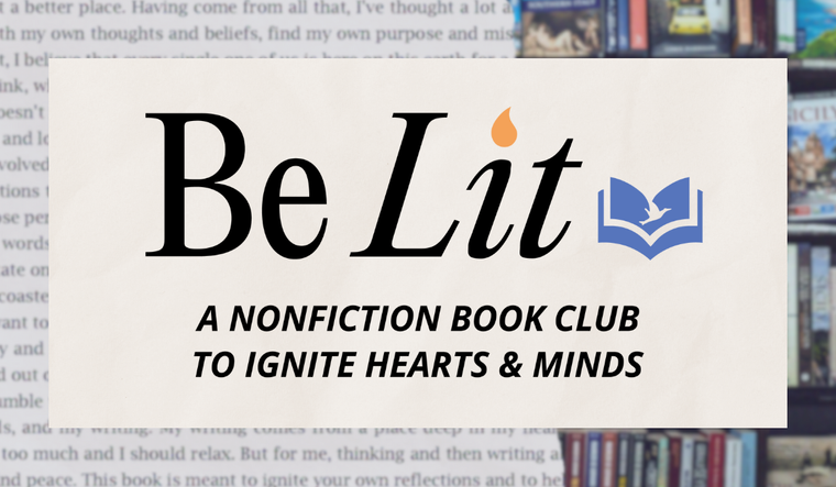 Introducing Be Lit: A Nonfiction Book Club to Ignite Hearts and Minds