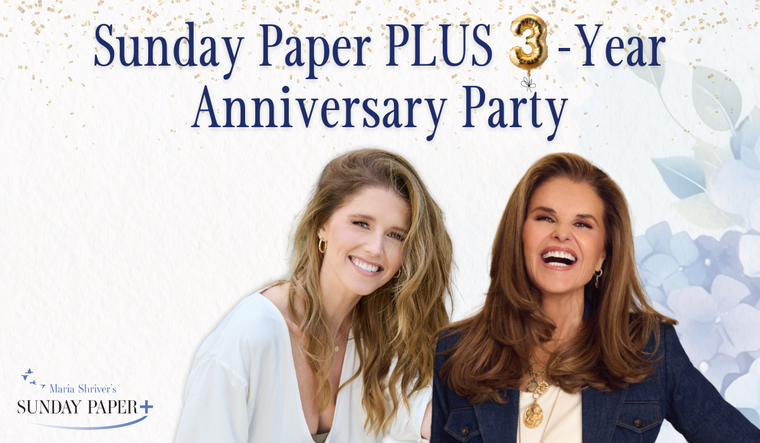 Sunday Paper PLUS 3-Year Anniversary Party featuring Maria Shriver & Katherine Schwarzenegger Pratt